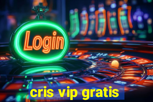 cris vip gratis